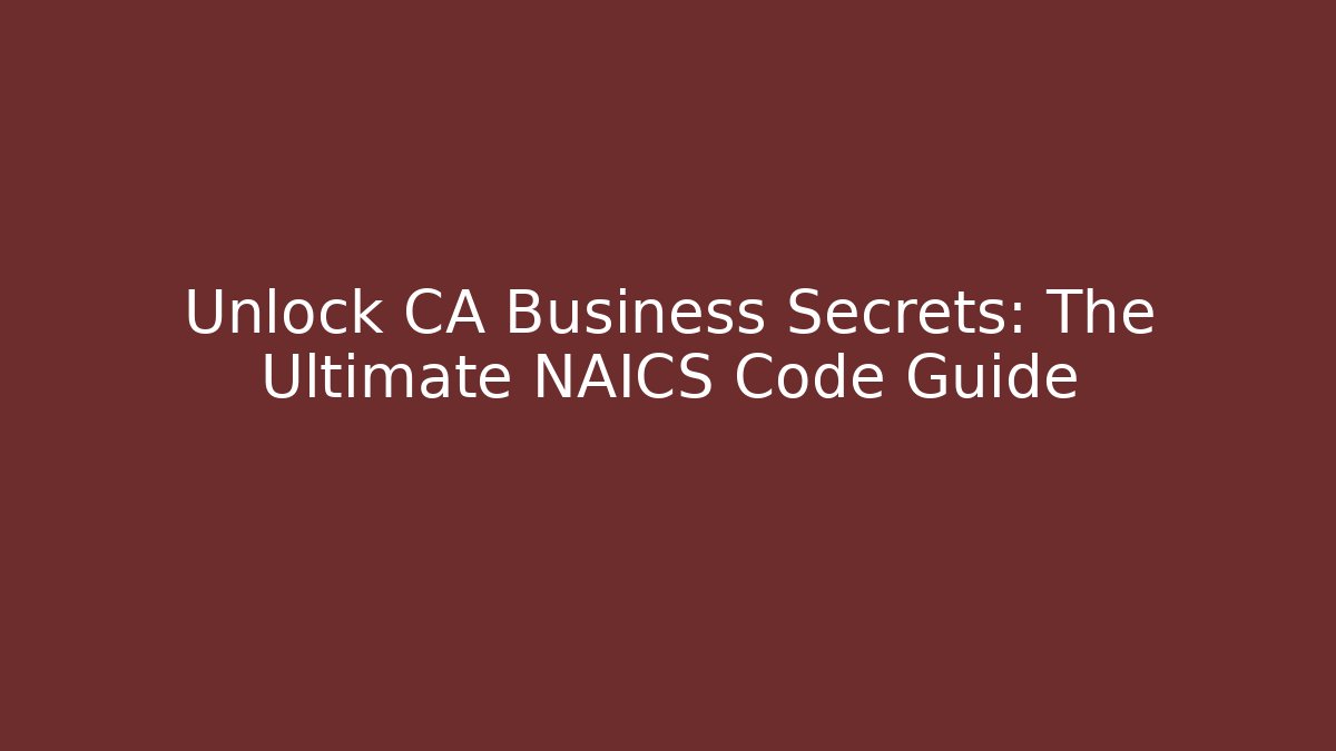 Unlock CA Business Secrets: The Ultimate NAICS Code Guide