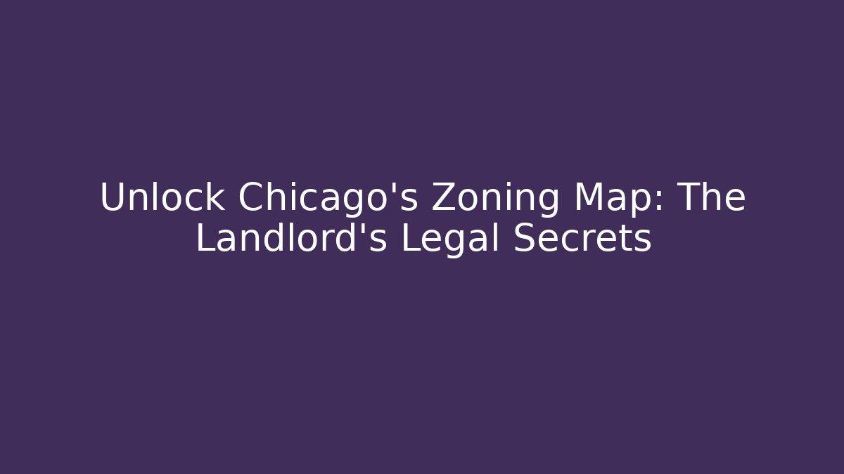 Unlock Chicago's Zoning Map: The Landlord's Legal Secrets