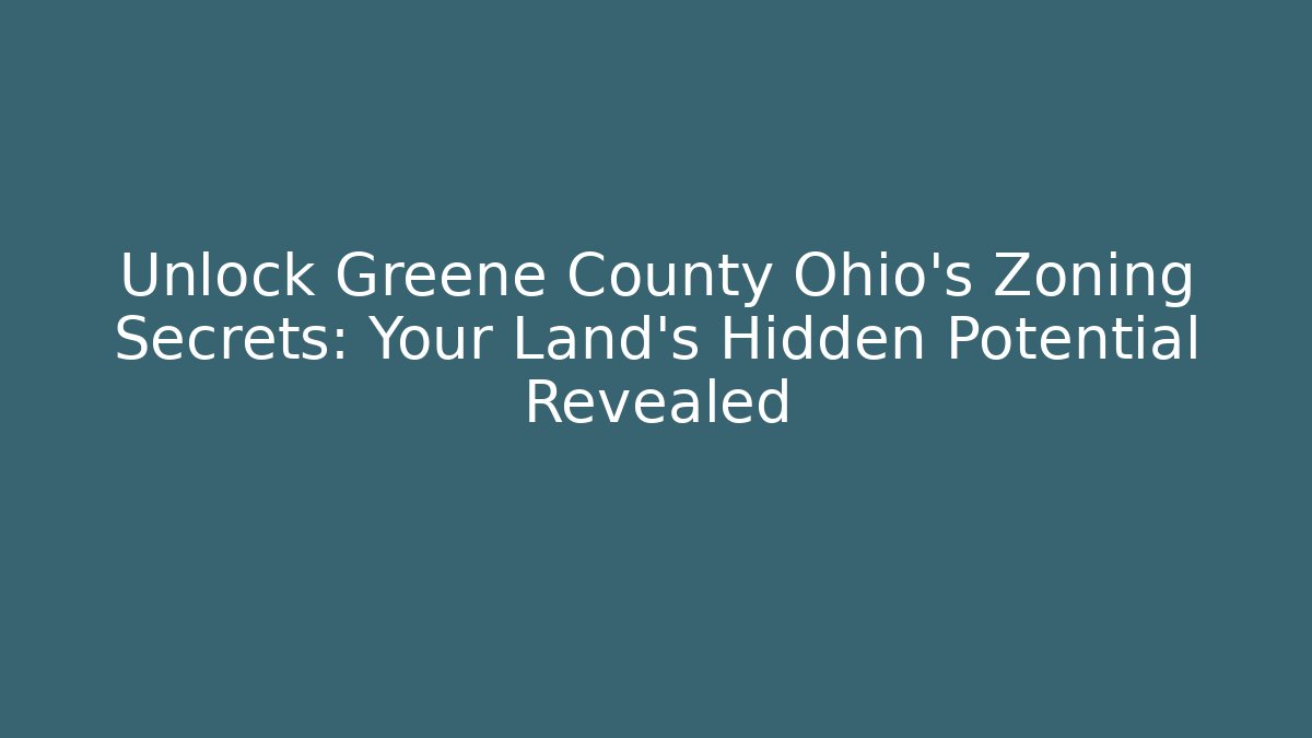 Unlock Greene County Ohio's Zoning Secrets: Your Land’s Hidden Potential Revealed