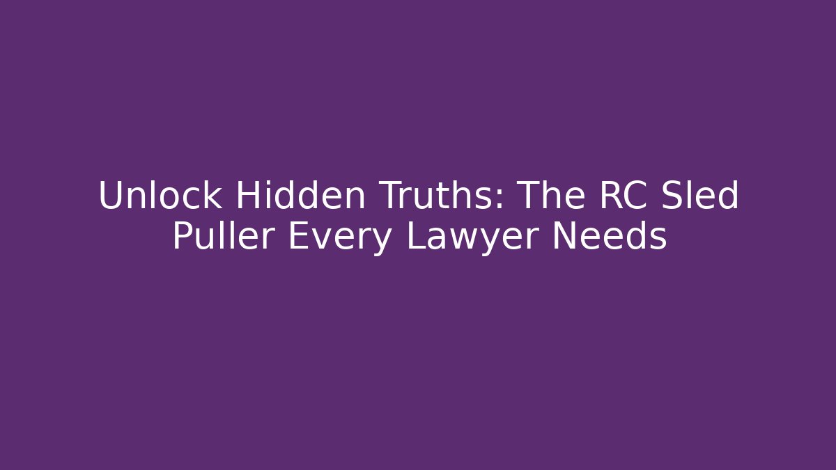 Unlock Hidden Truths: The RC Sled Puller Every Lawyer Needs - Magmic