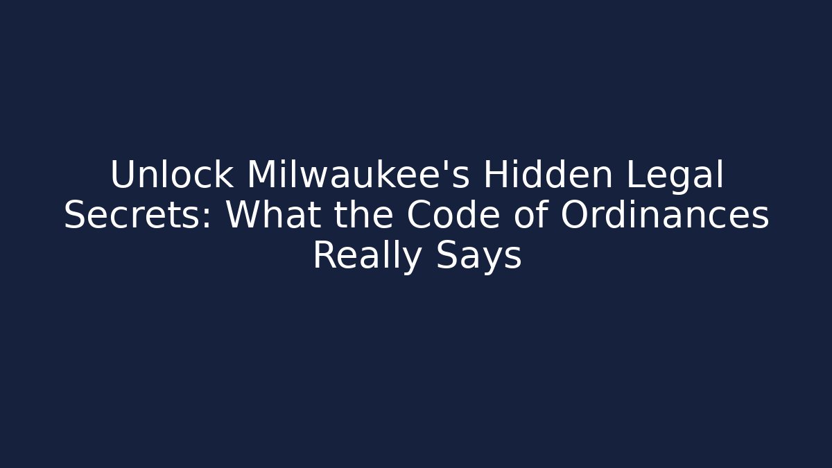 Unlock Milwaukee's Hidden Legal Secrets: What the Code of Ordinances Really Says