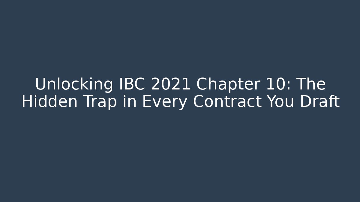 Unlocking IBC 2021 Chapter 10: The Hidden Trap in Every Contract You Draft - Magmic