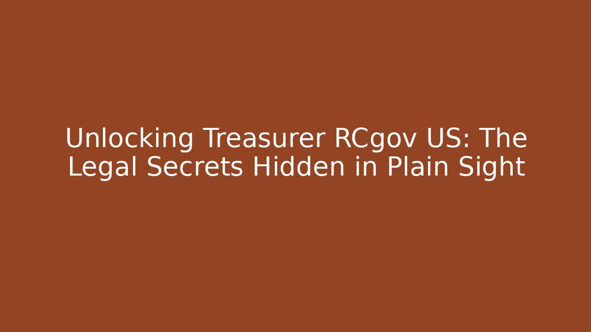 Unlocking Treasurer RCgov US: The Legal Secrets Hidden in Plain Sight