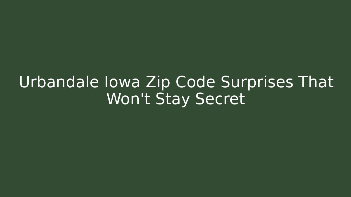 Urbandale Iowa Zip Code Surprises That Won’t Stay Secret