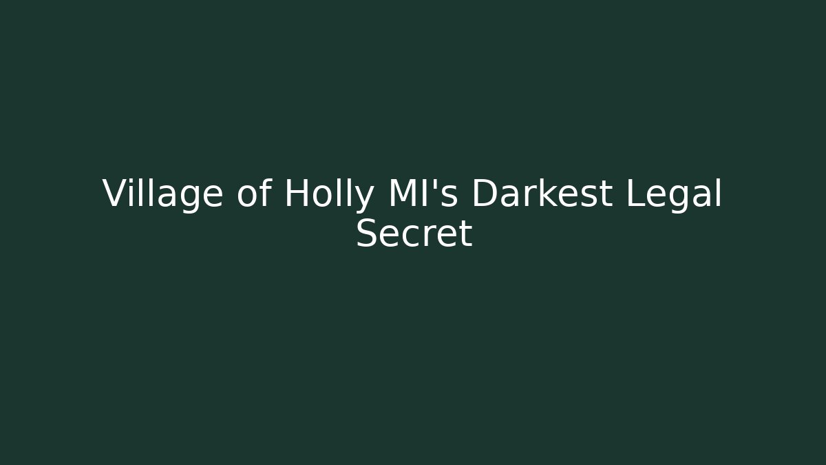 Village of Holly MI's Darkest Legal Secret