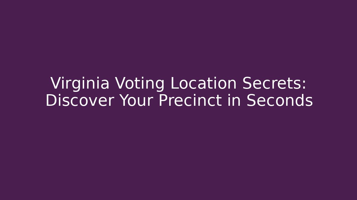 Virginia Voting Location Secrets: Discover Your Precinct in Seconds