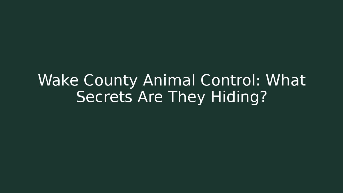 Wake County Animal Control: What Secrets Are They Hiding?