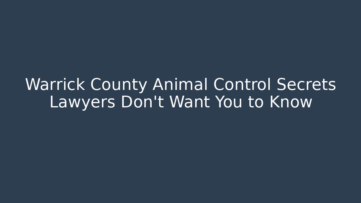 Warrick County Animal Control Secrets Lawyers Don't Want You to Know