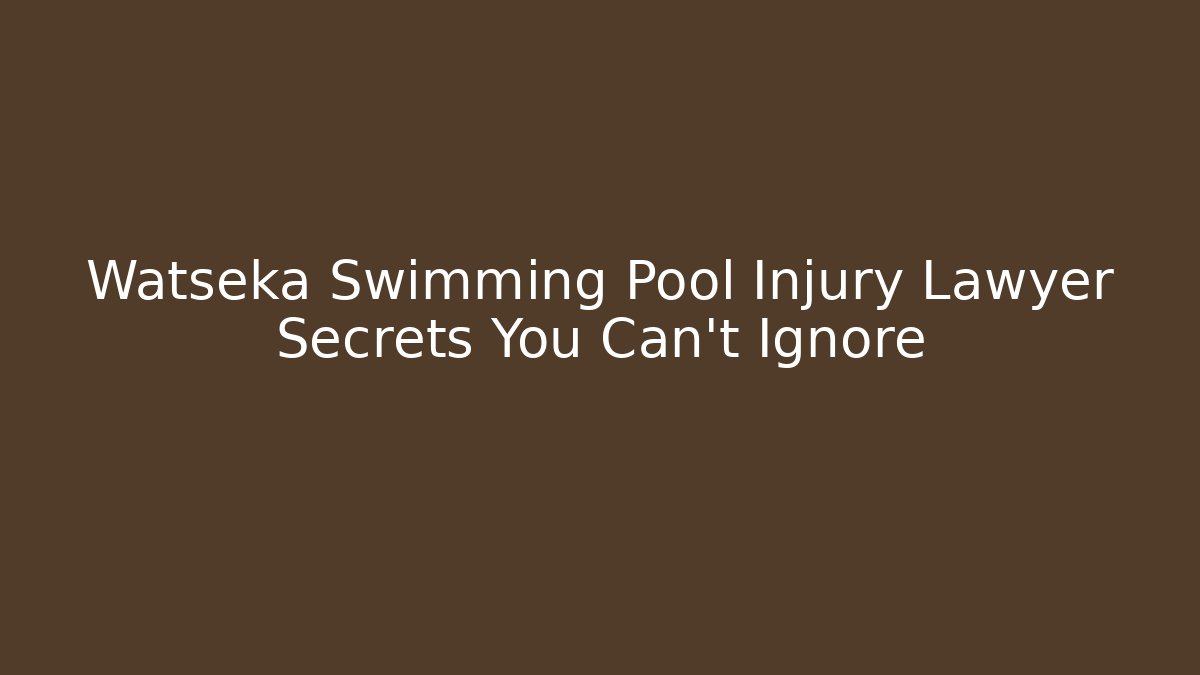 Watseka Swimming Pool Injury Lawyer Secrets You Can't Ignore