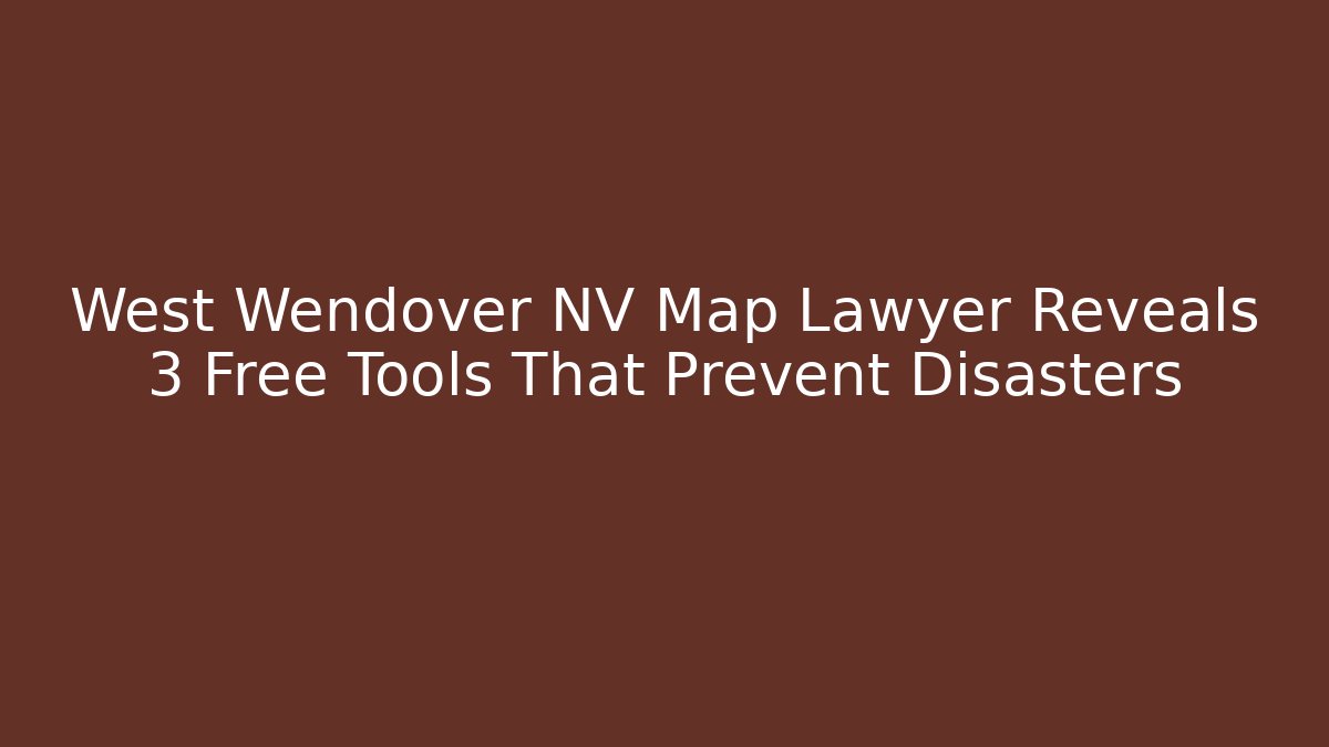 West Wendover NV Map Lawyer Reveals 3 Free Tools That Prevent Disasters