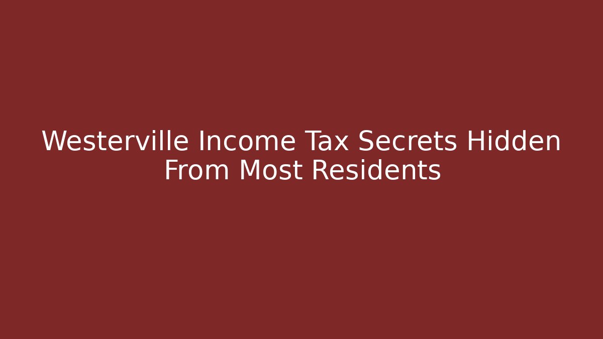 Westerville Income Tax Secrets Hidden From Most Residents