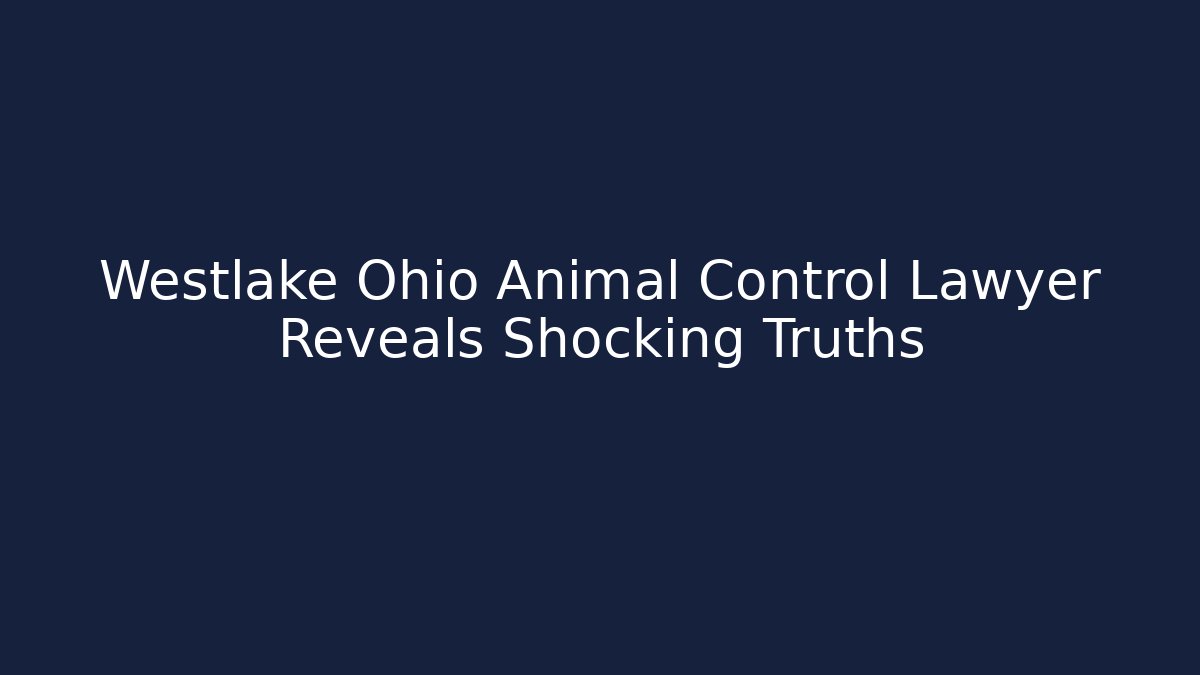 Westlake Ohio Animal Control Lawyer Reveals Shocking Truths
