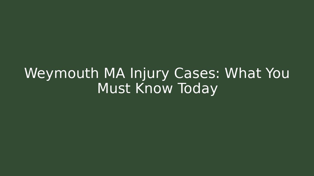 Weymouth MA Injury Cases: What You Must Know Today