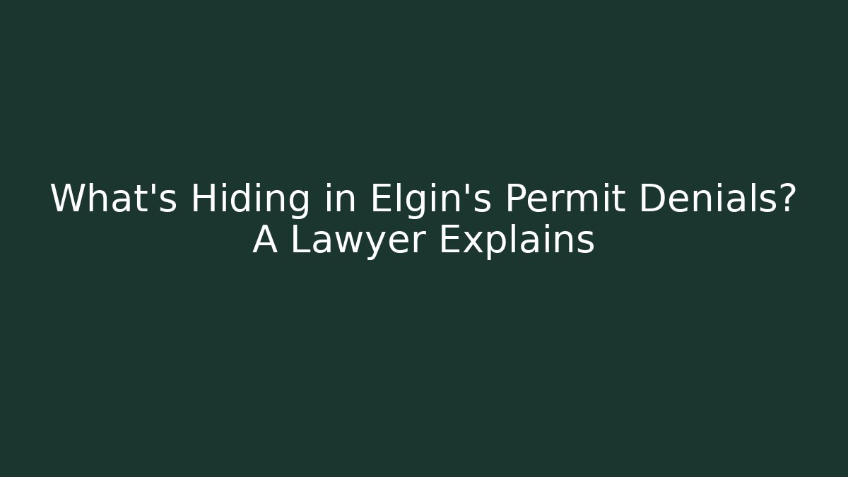What's Hiding in Elgin's Permit Denials? A Lawyer Explains