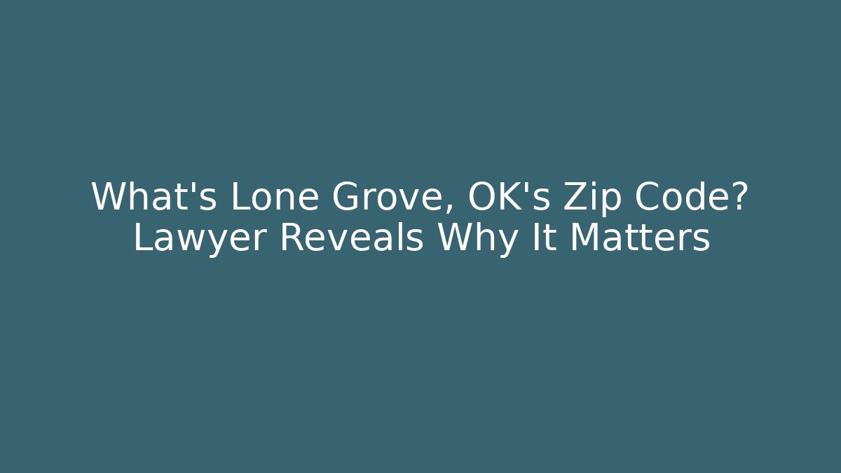 What's Lone Grove, OK's Zip Code? Lawyer Reveals Why It Matters