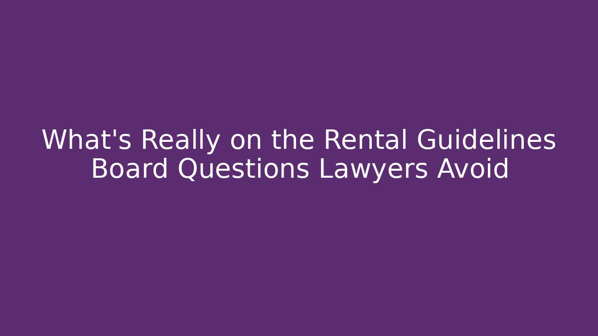 What's Really on the Rental Guidelines Board Questions Lawyers Avoid