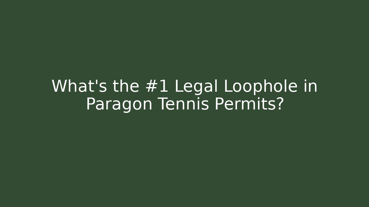 What's the #1 Legal Loophole in Paragon Tennis Permits?