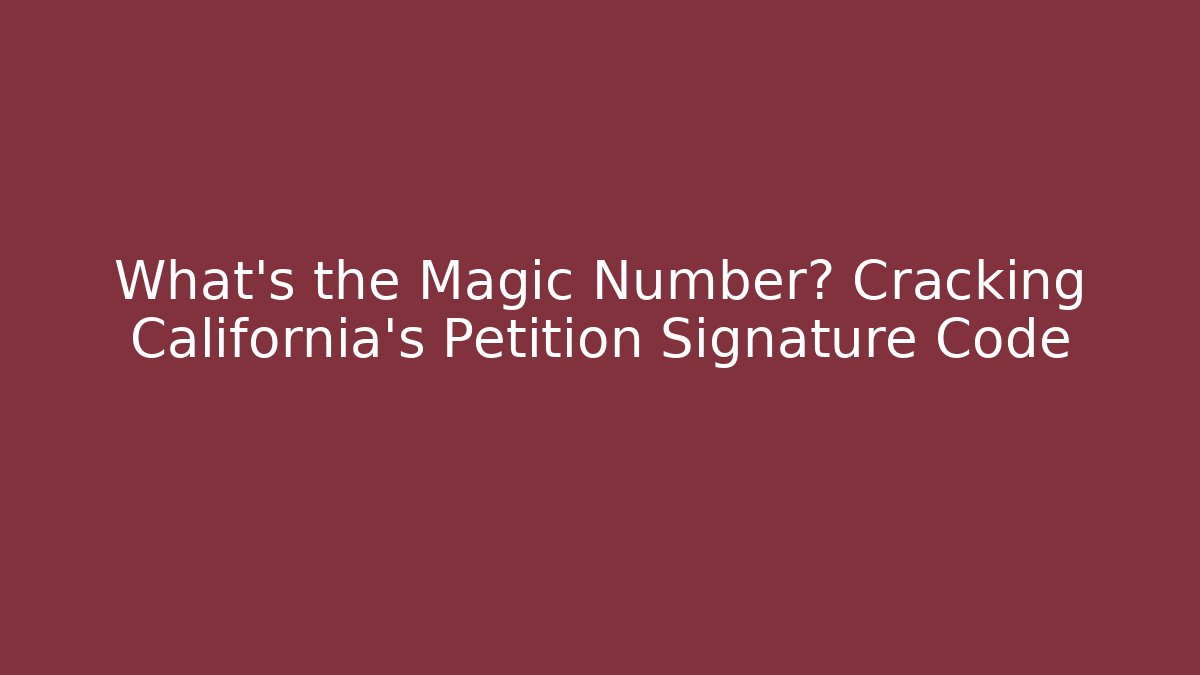What's the Magic Number? Cracking California's Petition Signature Code