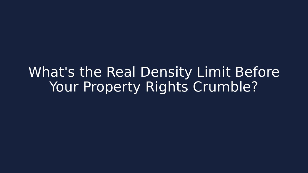 What's the Real Density Limit Before Your Property Rights Crumble?