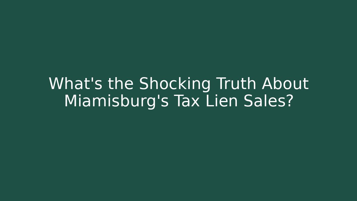 What's the Shocking Truth About Miamisburg's Tax Lien Sales?