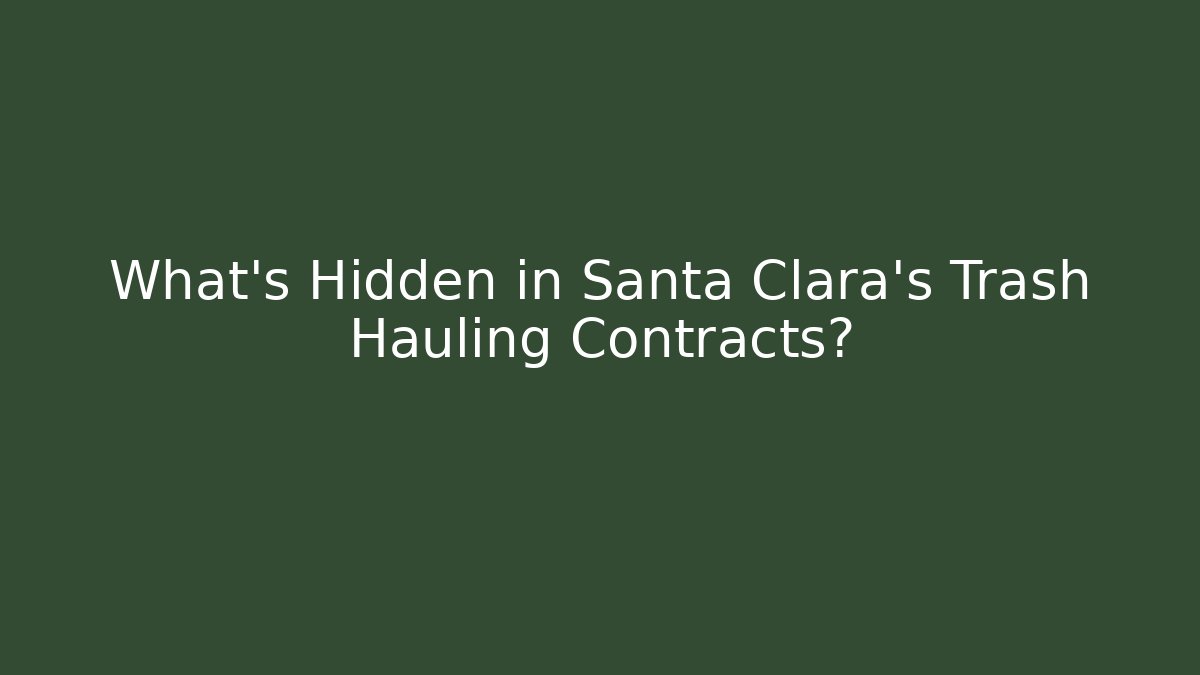What’s Hidden in Santa Clara’s Trash Hauling Contracts?