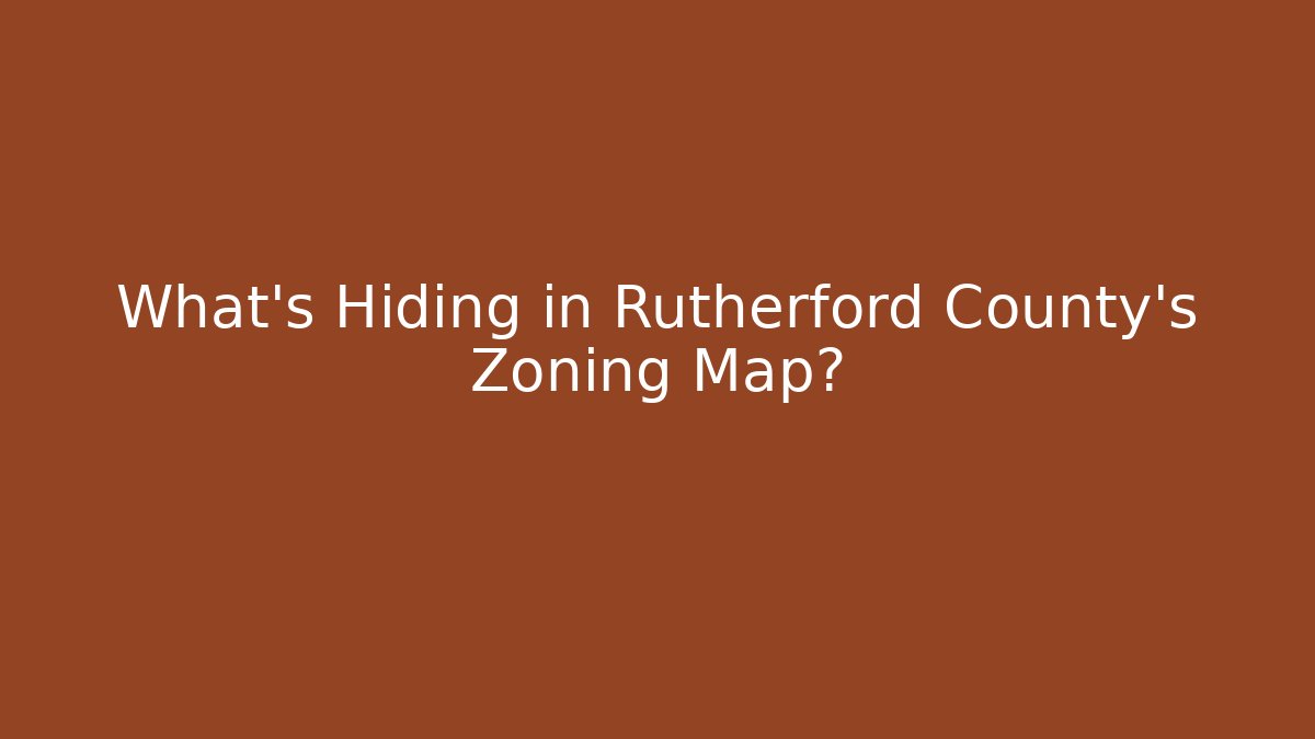 What’s Hiding in Rutherford County’s Zoning Map?
