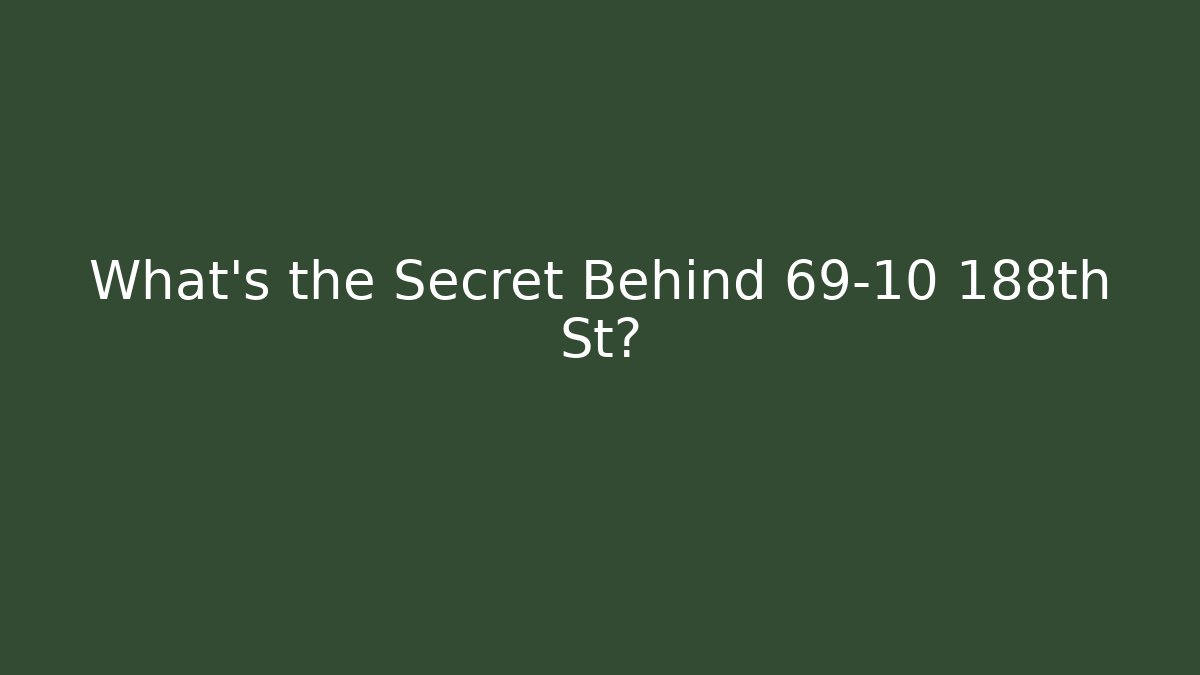 What’s the Secret Behind 69-10 188th St?