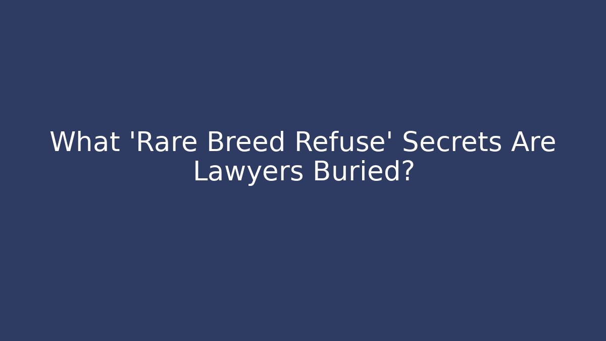 What 'Rare Breed Refuse' Secrets Are Lawyers Buried?