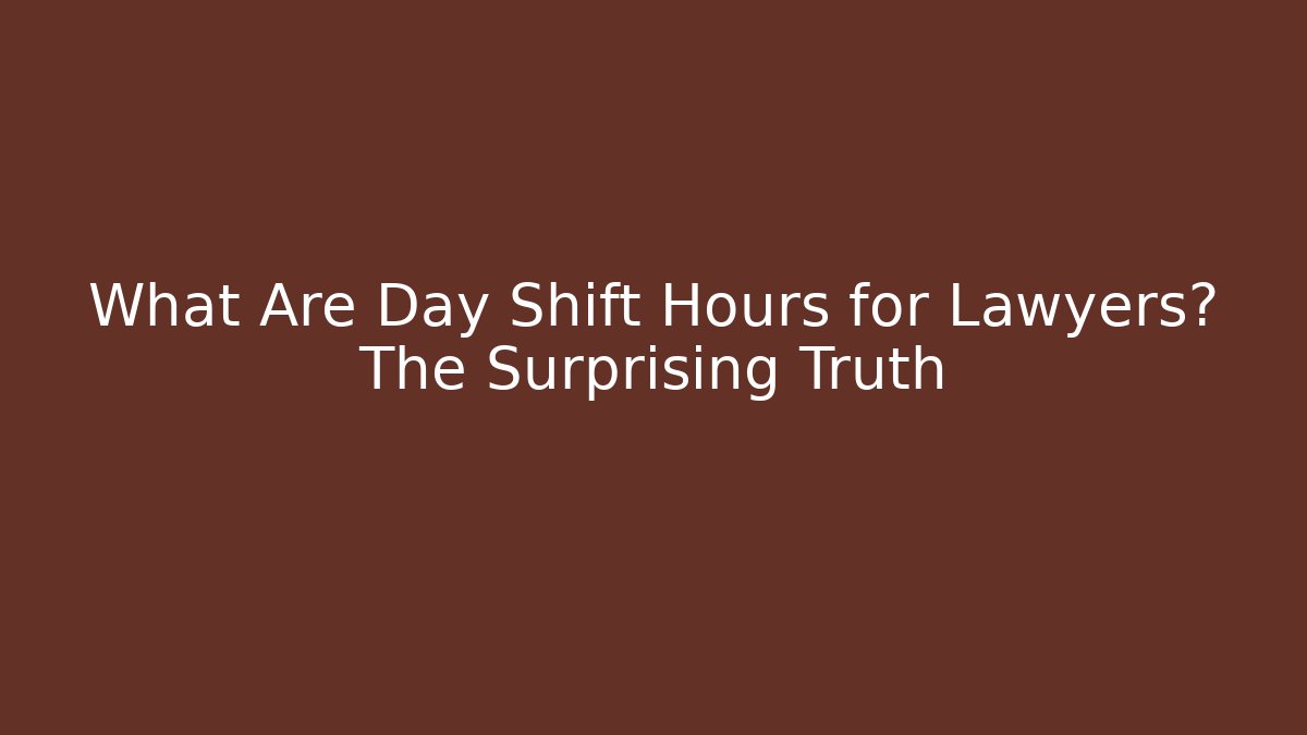 What Are Day Shift Hours for Lawyers? The Surprising Truth