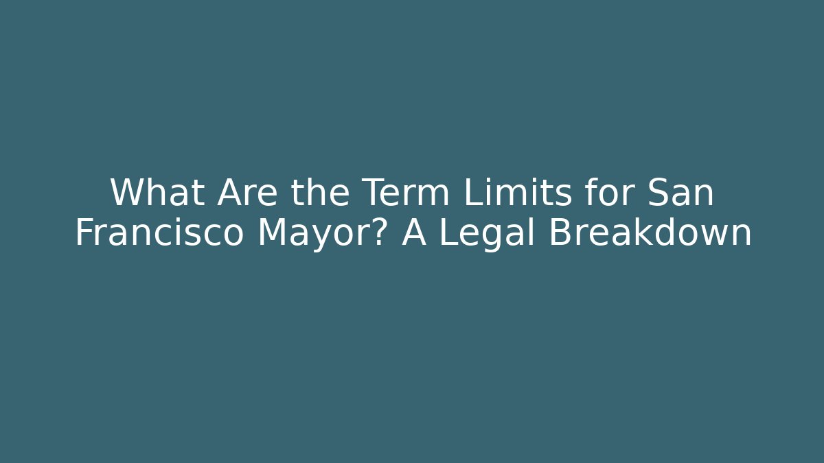 What Are the Term Limits for San Francisco Mayor? A Legal Breakdown