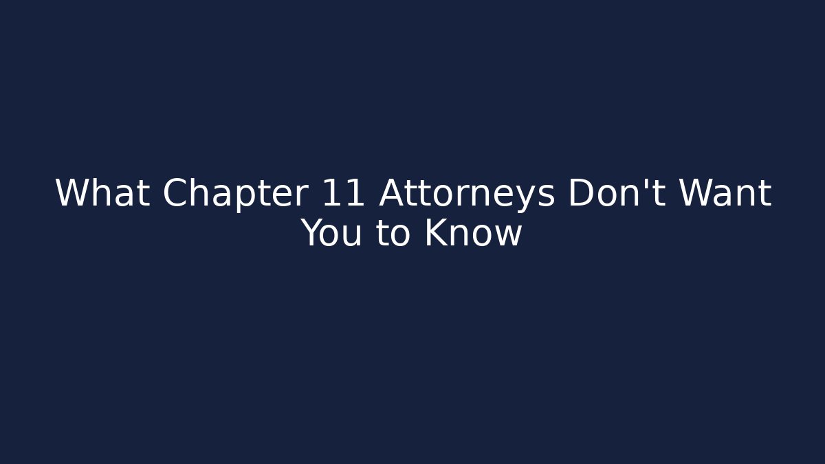 What Chapter 11 Attorneys Don't Want You to Know