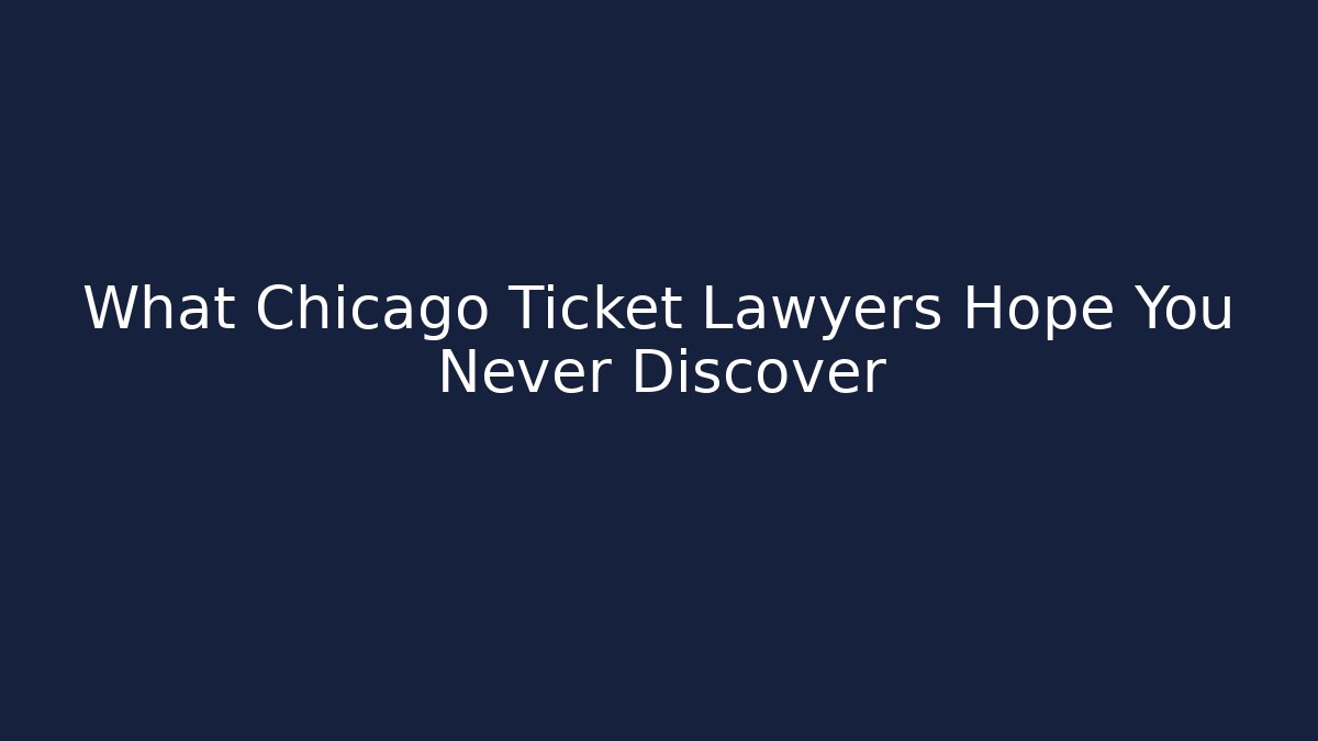 What Chicago Ticket Lawyers Hope You Never Discover