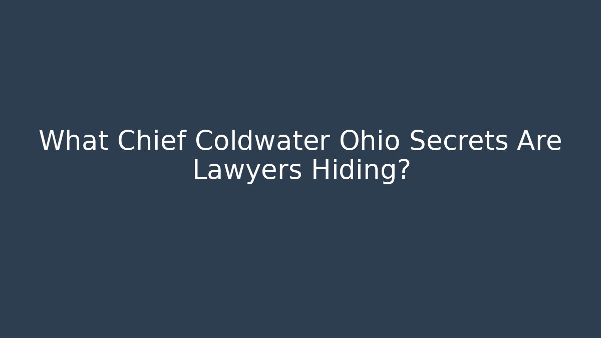 What Chief Coldwater Ohio Secrets Are Lawyers Hiding?