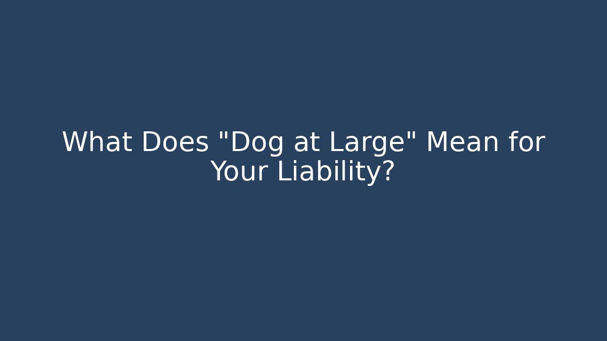 What Does "Dog at Large" Mean for Your Liability?
