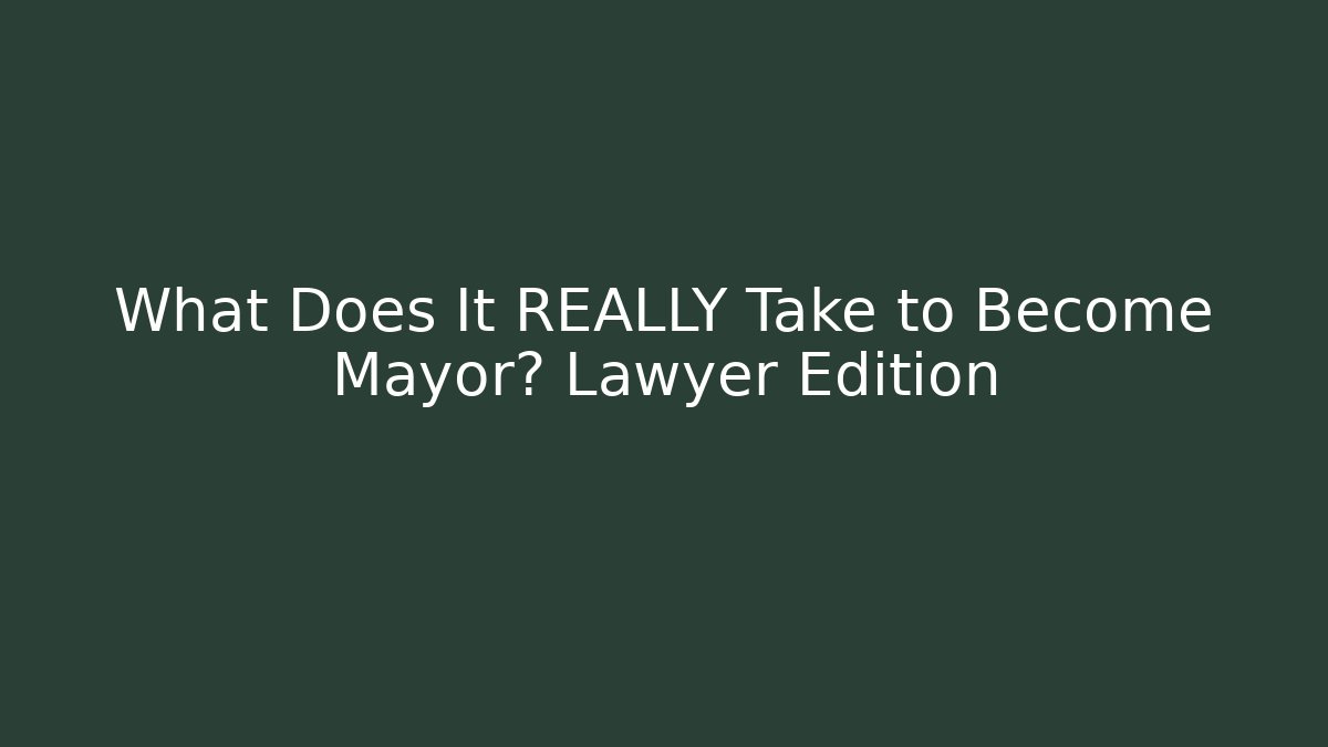 What Does It REALLY Take to Become Mayor? Lawyer Edition - Magmic