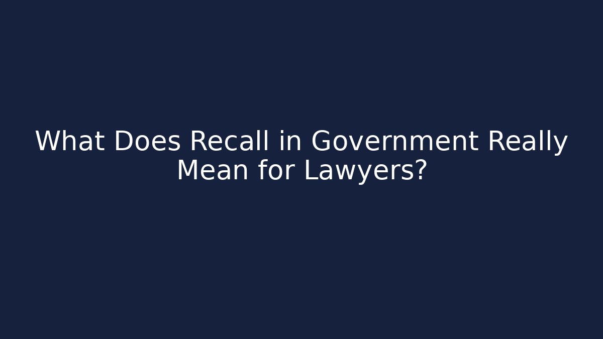 What Does Recall in Government Really Mean for Lawyers?