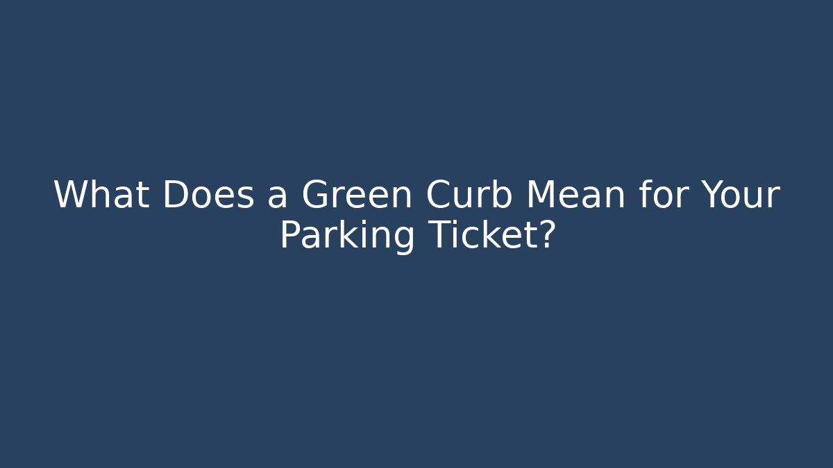 What Does a Green Curb Mean for Your Parking Ticket?