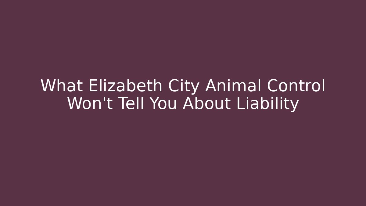What Elizabeth City Animal Control Won’t Tell You About Liability