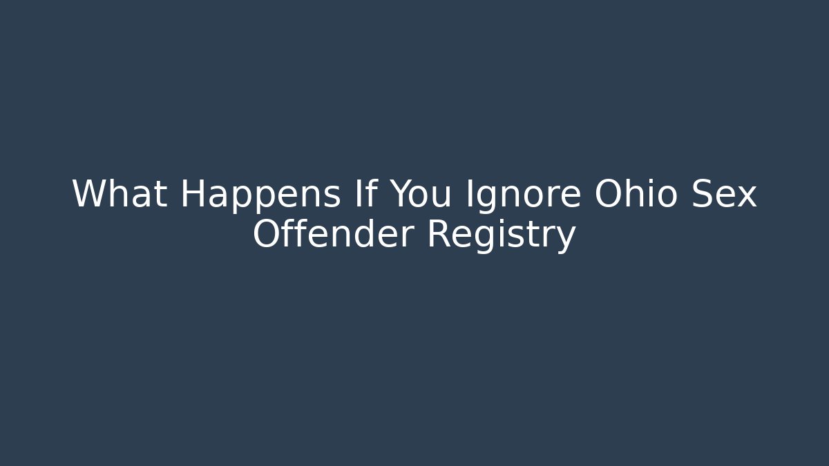 What Happens If You Ignore Ohio Sex Offender Registry