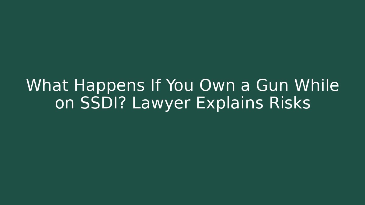 What Happens If You Own a Gun While on SSDI? Lawyer Explains Risks