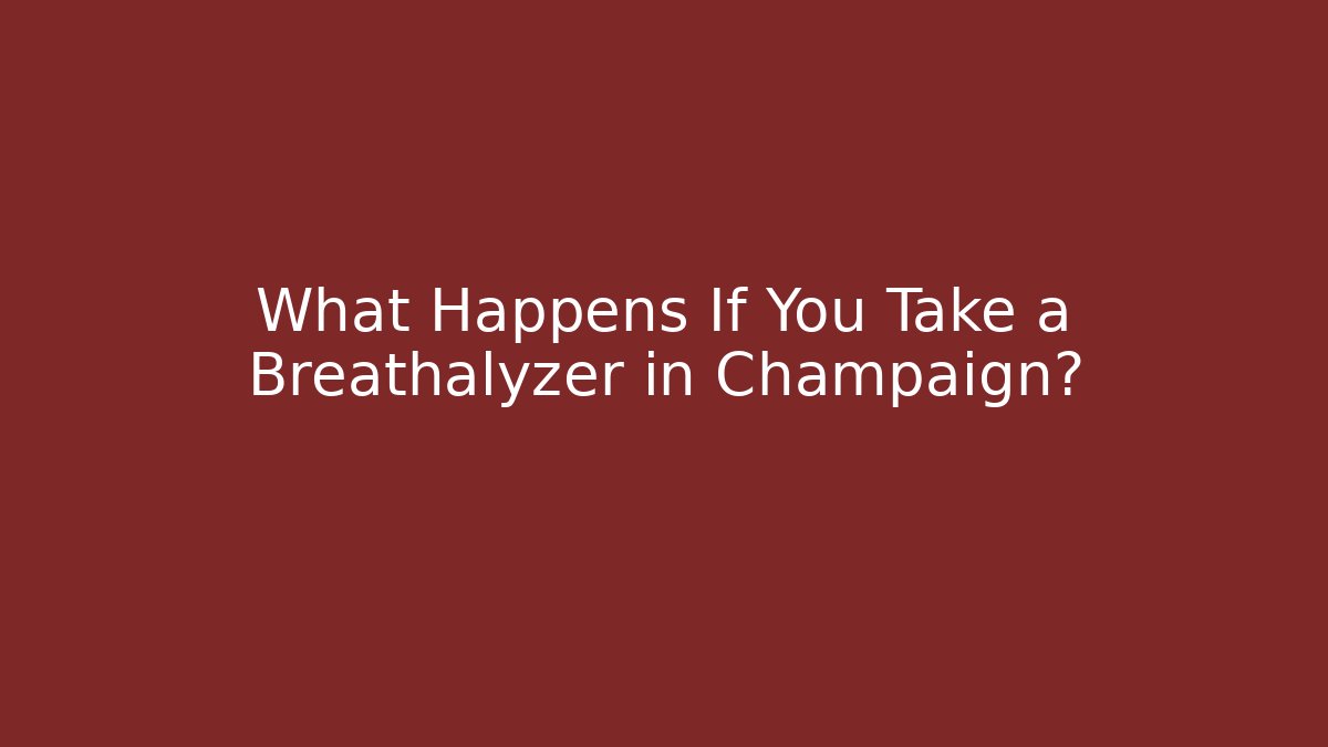 What Happens If You Take a Breathalyzer in Champaign?