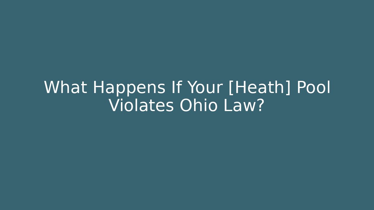What Happens If Your [Heath] Pool Violates Ohio Law?