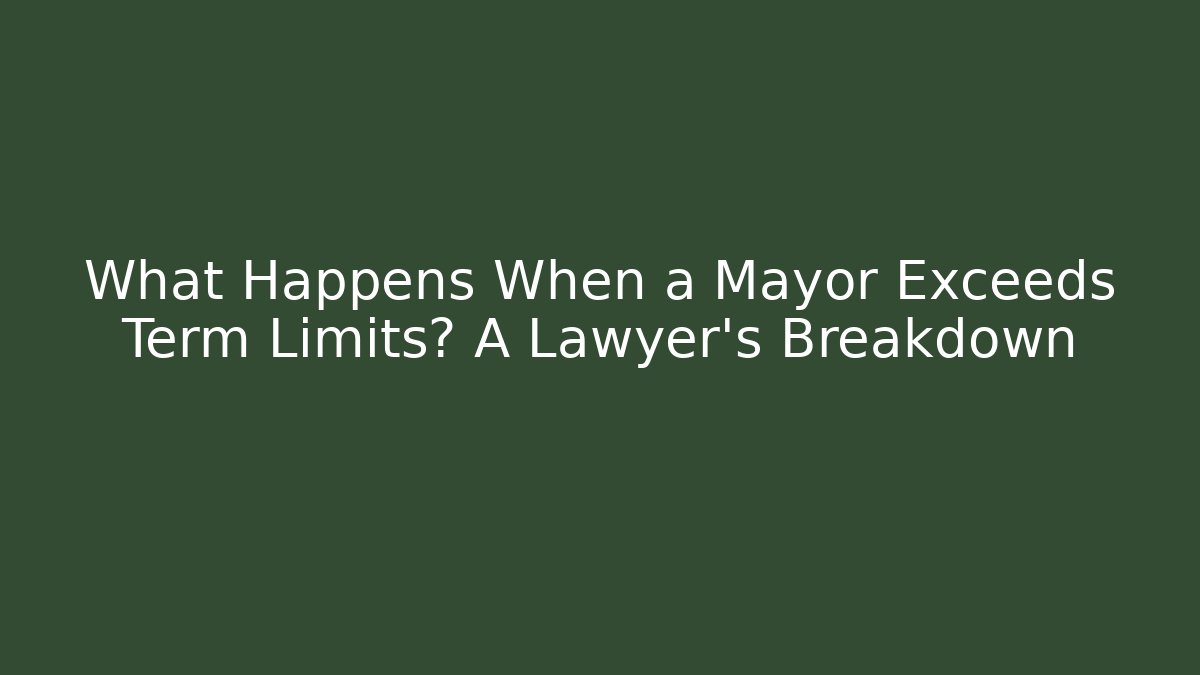 What Happens When a Mayor Exceeds Term Limits? A Lawyer's Breakdown - Magmic