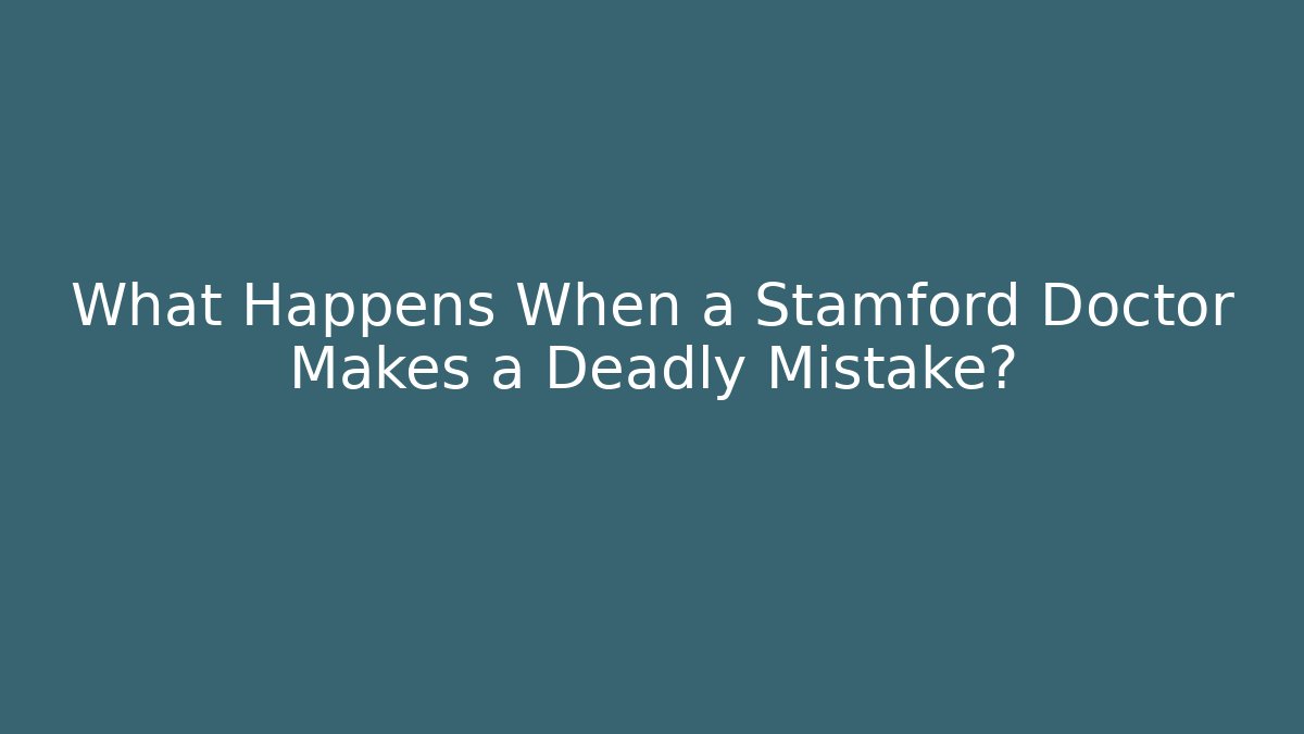 What Happens When a Stamford Doctor Makes a Deadly Mistake?