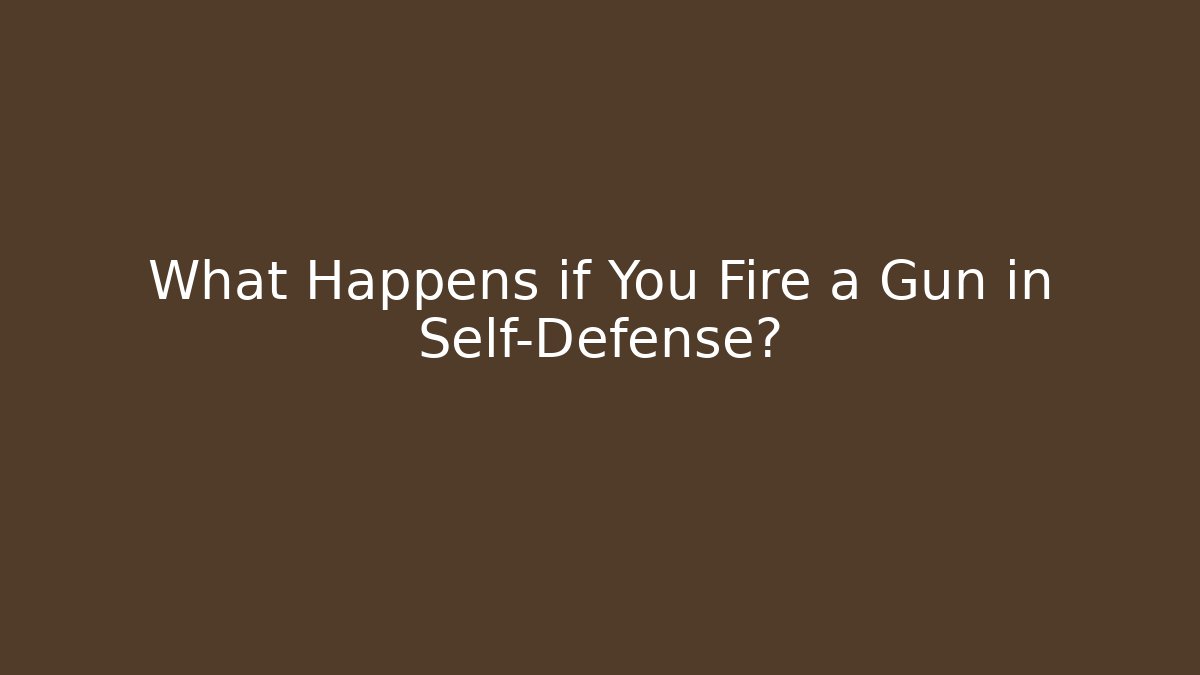 What Happens if You Fire a Gun in Self-Defense?