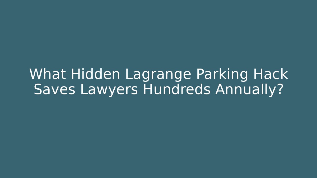 What Hidden Lagrange Parking Hack Saves Lawyers Hundreds Annually?
