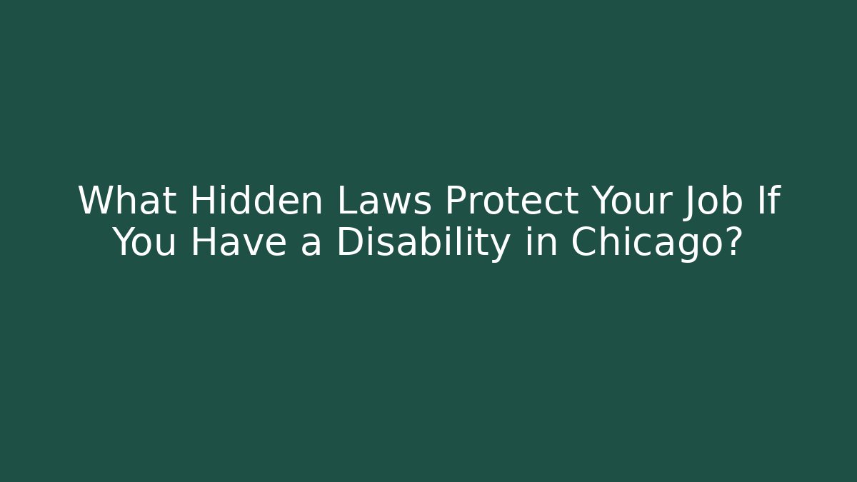 What Hidden Laws Protect Your Job If You Have a Disability in Chicago?
