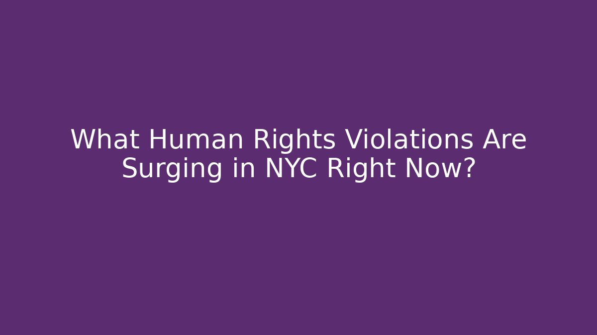 What Human Rights Violations Are Surging in NYC Right Now?