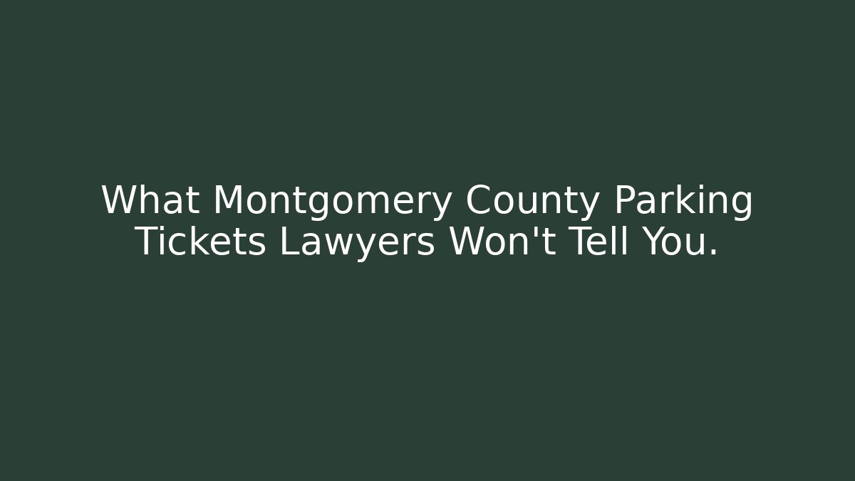 What Montgomery County Parking Tickets Lawyers Won't Tell You.