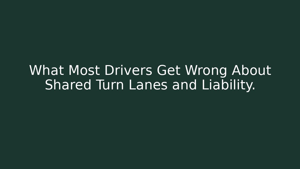 What Most Drivers Get Wrong About Shared Turn Lanes and Liability. - Magmic